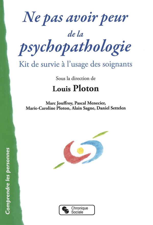 Ne pas avoir peur de la psychopathologie - petit kit de survie à l'usage des soignants