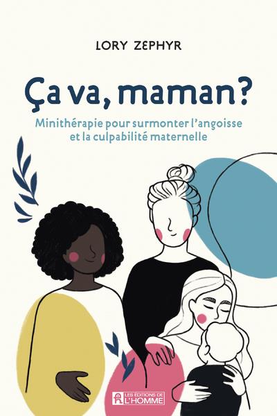 Ca va, maman?: minithérapie pour surmonter l'angoisse et la culpabilité maternelle