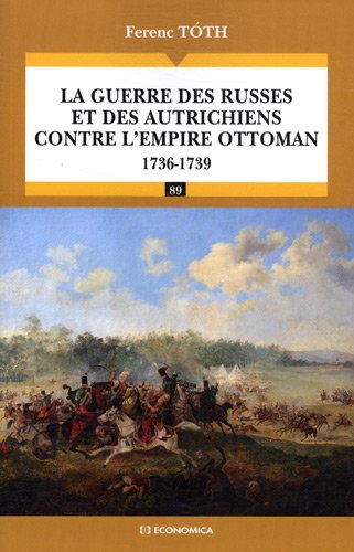 La guerre des russes et des autrichiens contre l'empire ottoman 1736-1739