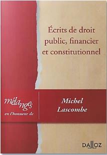Ecrits de droit public, financier et constitutionnel: mélanges en l'honneur de Michel Lascombe