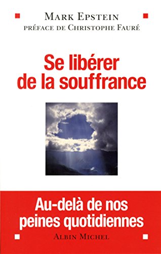 Se libérer de la souffrance: au-delà de nos peines quotidiennes