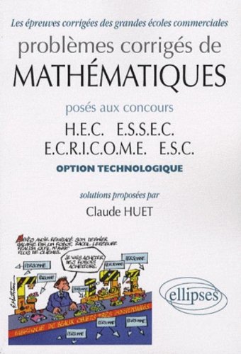 Problemes corriges de mathematiques poses aux concours hec essec ecricome esc option technologie
