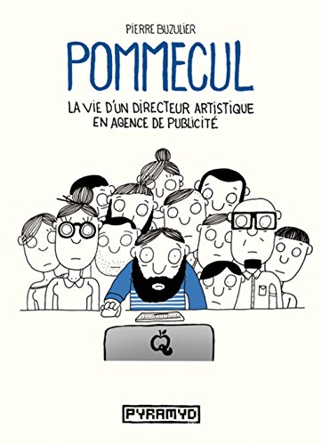 Pommecul Tome 1: la vie d'un directeur artistique en agence de publicité