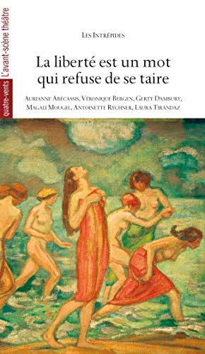 La liberté est un mot qui refuse de se taire - six pièces coutes