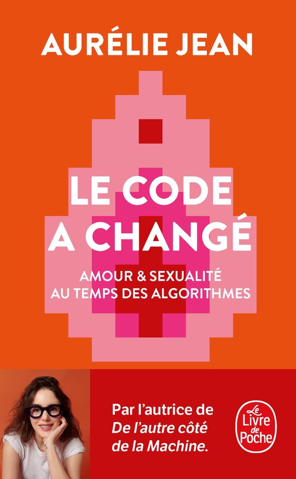 Le code a changé: amour & sexualité au temps des algorithmes