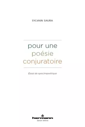 Pour une poésie conjuratoire: Essai de spectropoétique
