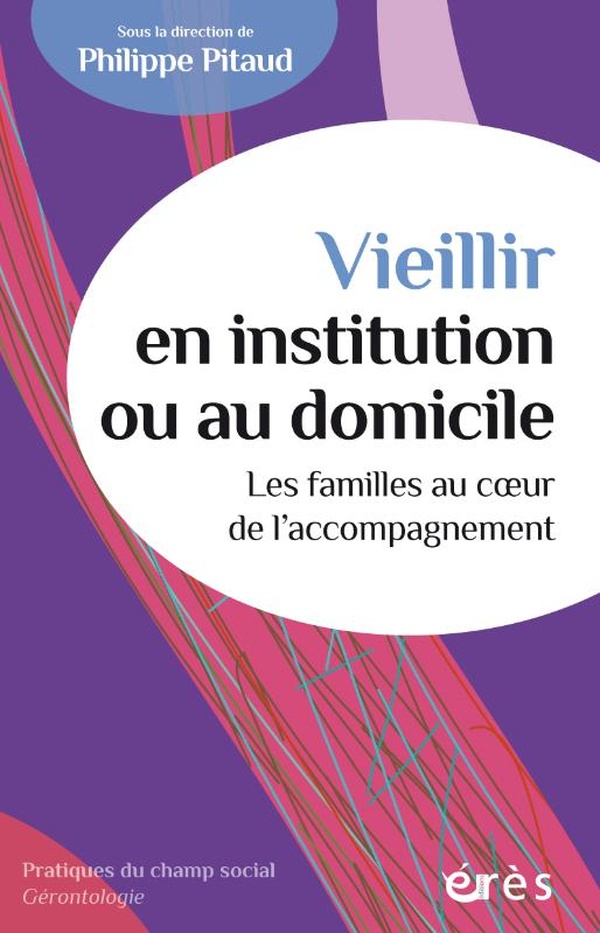 Vieillir en institution ou au domicile: les familles au coeur de l'accompagnement