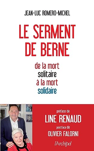 Le serment de Berne - De la mort solitaire à la mort solidaire - Jean-Luc Romero-Michel, Olivier Falorni, Line Renaud