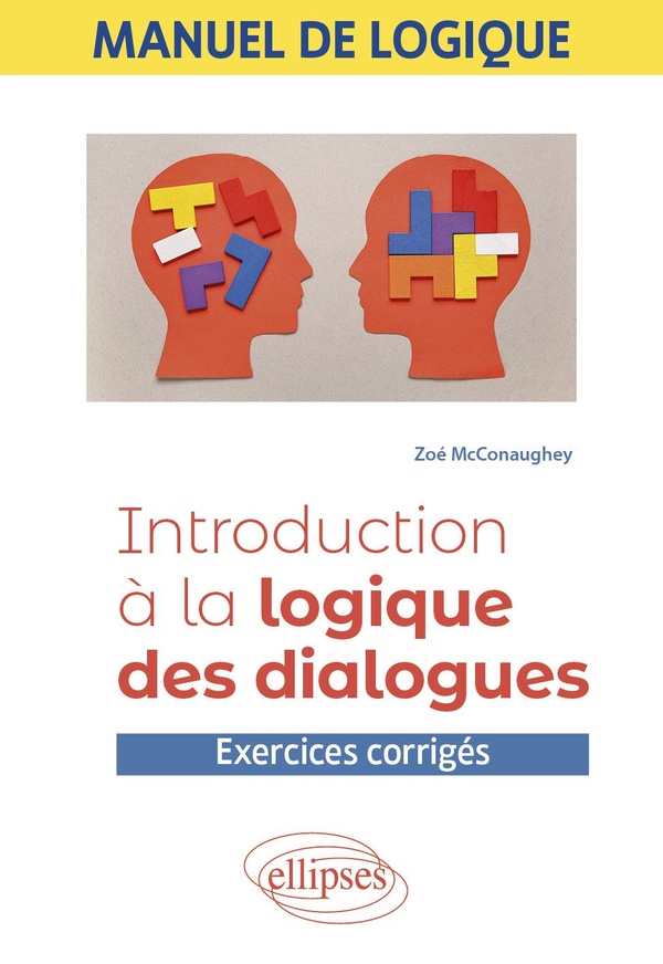 Manuel de logique: introduction à la logique des dialogues: exercices corrigés