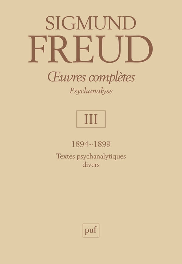 Œuvres complètes - psychanalyse - vol. III: 1894-1899 - Textes psychanalytiques divers