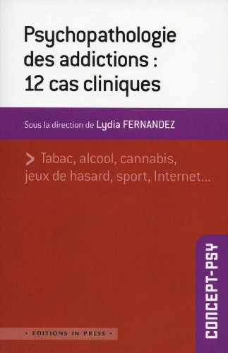 Psychopathologie des addictions: 12 cas cliniques