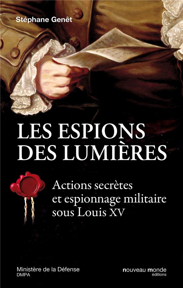 Les espions des Lumières: actions secrètes et espionnage militaire au temps de Louis XV