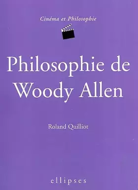 Philosophie de Woody Allen - Roland Quilliot