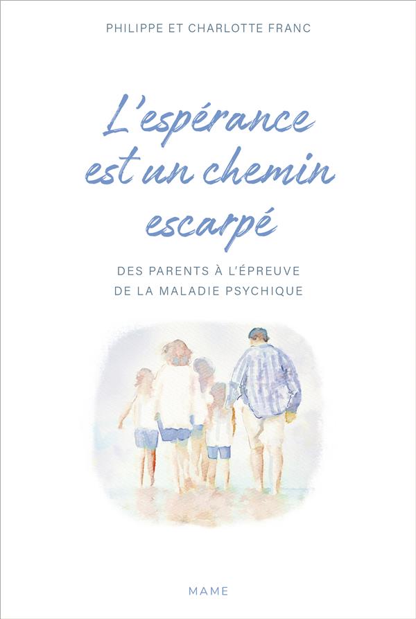 L'espérance est un chemin escarpé: des parents à l'épreuve de la maladie psychique