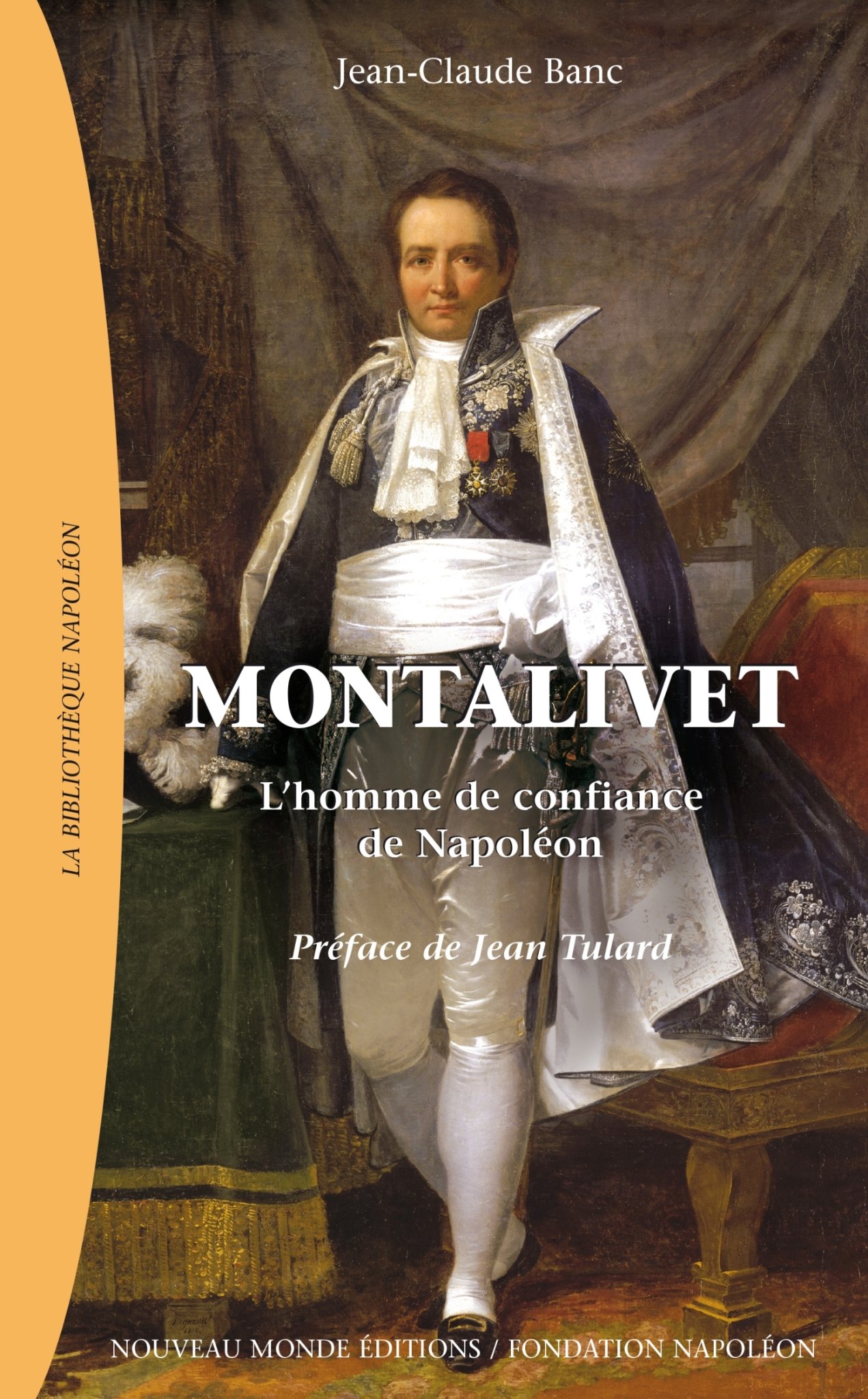 Montalivet: l'homme de confiance de Napoléon