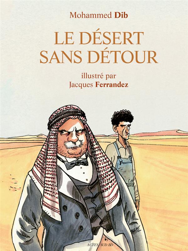 Le désert sans détour - illustré par Jacques Ferrandez