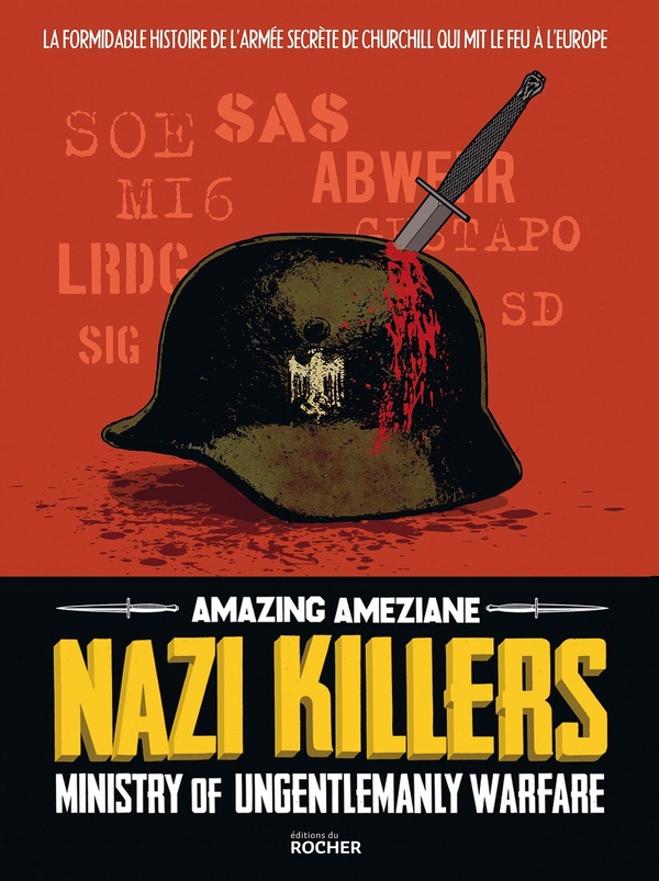 Nazi killers: Ministry of ungentlemanly warfare: la formidable histoire de l'armée secrète de Churchill qui mit le feu à l'Europe