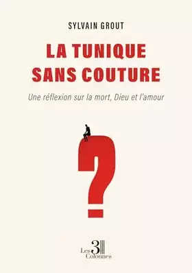 La tunique sans couture: Une réflexion sur la mort, Dieu et l'amour