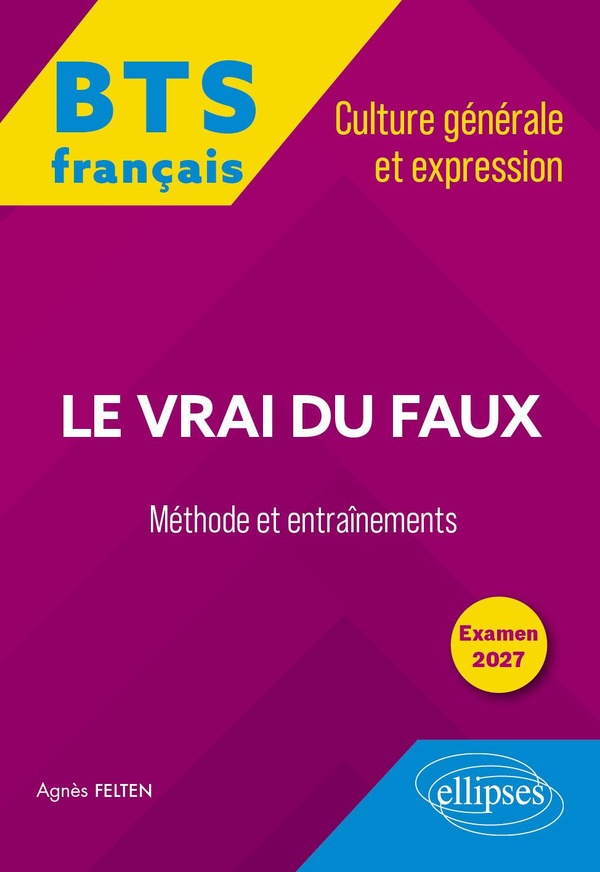 Le vrai du faux: BTS français, culture générale et expression, méthode et entraînements: examen 2027