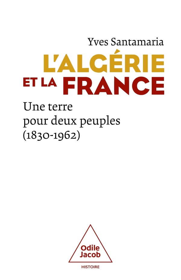 L'Algérie et la France - Une terre pour deux peuples (1830-1962)