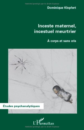 Inceste maternel, incestuel meurtrier - à corps et sans cris