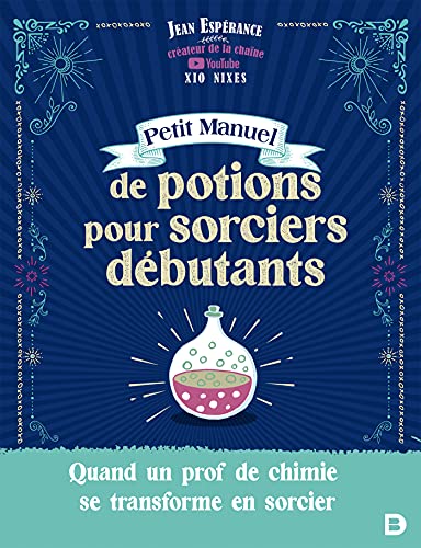 Petit manuel de potions pour sorciers débutants: Xio Nixes
