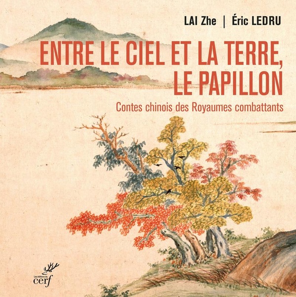 Entre le ciel et la terre, le papillon. contes chinois des royaumes combattants - (475-221 av. notre