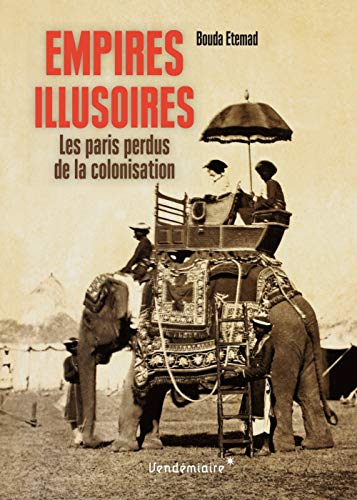 Empires illusoires - les paris perdus de la colonisation
