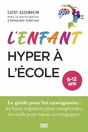 L'enfant hyper à l'école: Le guide pour l'enseignant