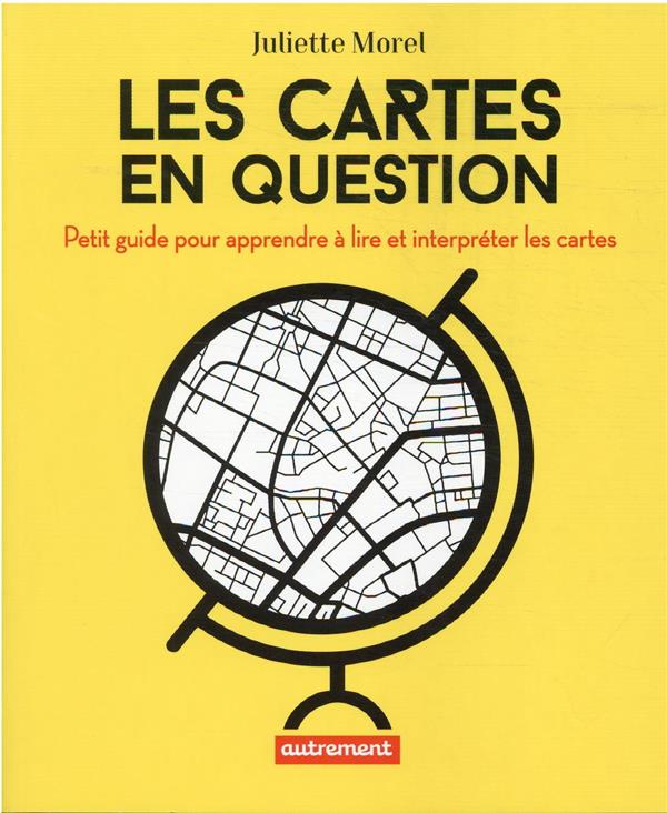 Les cartes en question: petit guide pour apprendre à lire et interpréter les cartes