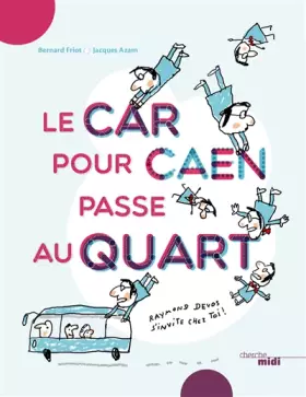 Le car pour Caen passe au quart - Bernard FRIOT, Jacques AZAM