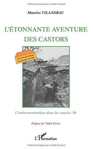 L'ÉTONNANTE AVENTURE DES CASTORS: L'autoconstruction dans les années 50