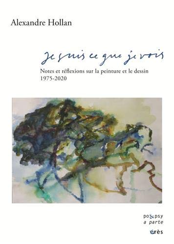 Je suis ce que je vois: notes et réflexions sur la peinture et le dessin: 1975-2020