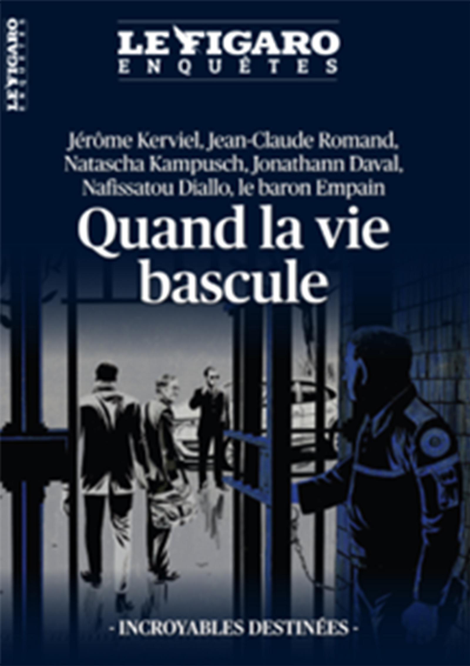 Le Figaro enquêtes, hors-série. Quand la vie bascule: Jonathann Daval, Nafissatou Diallo, Jérôme Kerviel, Natascha Kampusch, Jean-Claude Roman, le baron Empain: faits divers à la une