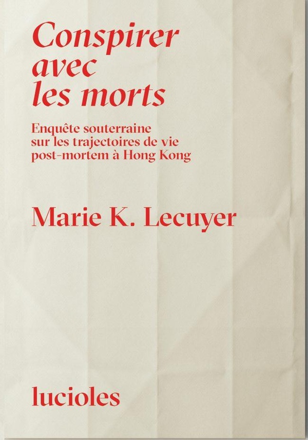 Conspirer avec les morts: Enquête souterraine sur les trajectoires de vie post-mortem à Hong Kong