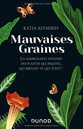 Mauvaises graines: la surprenante histoire des plantes qui piquent, qui brûlent et qui tuent!