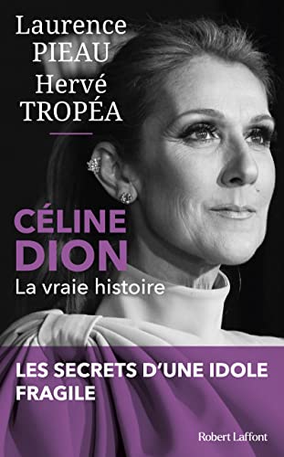 Céline Dion: la vraie histoire: les secrets d'une idole fragile