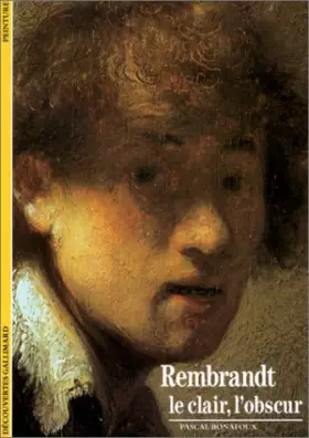 Rembrandt: "Le Clair, l'Obscur" - Pascal Bonafoux