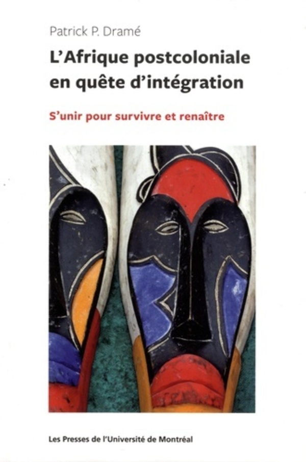 Afrique postcoloniale en quete d'integration (l') - s'unir pour survivre et renaitre