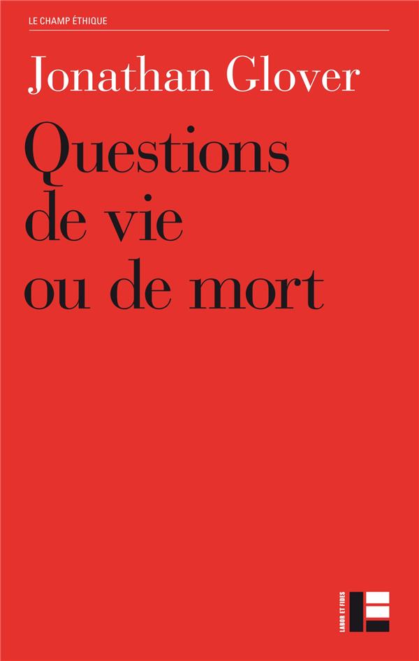 Questions de vie ou de mort: avortement, infanticide, suicide, euthanasie, éthique médicale, peine de mort, guerre