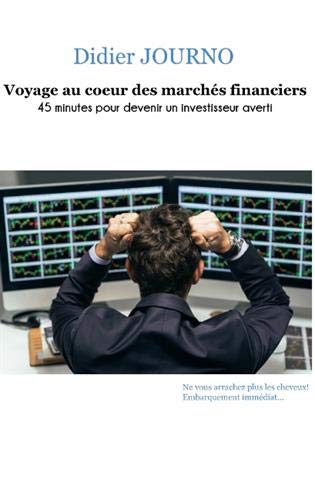 Voyage au coeur des marchés financiers 45 minutes pour devenir un investisseur averti