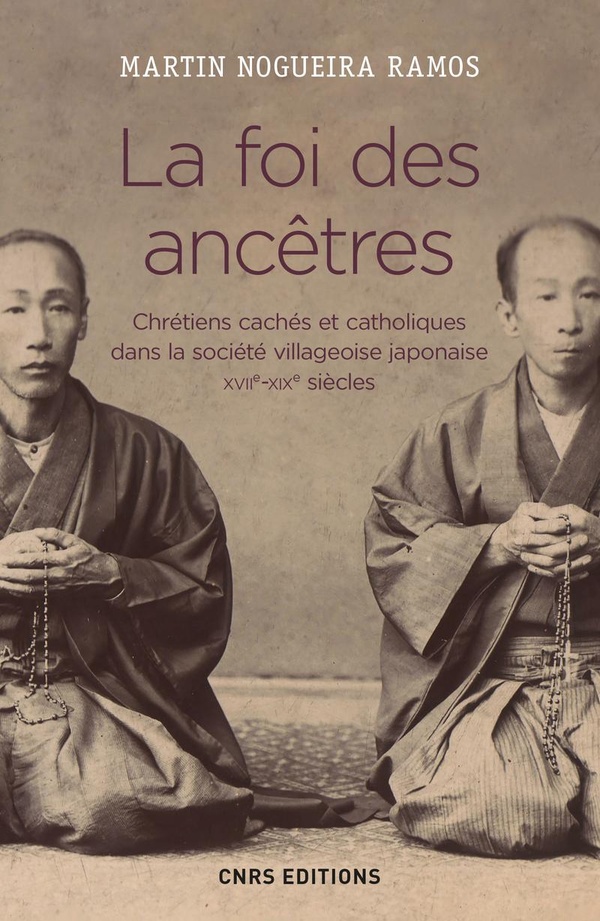 La foi des ancêtres: chrétiens cachés et catholiques dans la société villageoise japonaise: XVIIe-XIXe siècles