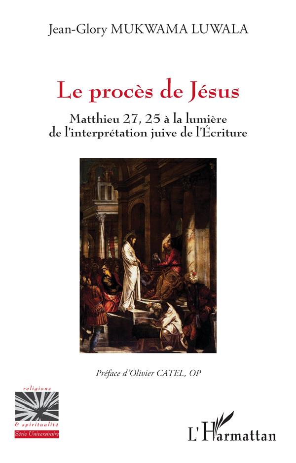 Le procès de Jésus: Mathieu 27, 25 à la lumière de l'interprétation juive de l'Ecriture