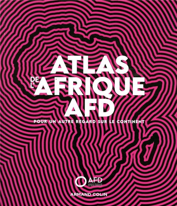 Atlas de l'Afrique AFD: pour un autre regard sur le continent