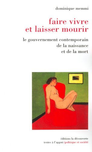 Faire vivre et laisser mourir le gouvernement contemporain de la naissance et de la mort