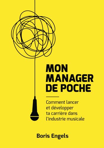 Mon manager de poche - comment lancer et developper ta carriere dans l'industrie musicale?