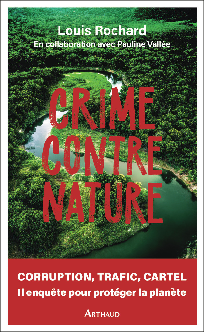 Crime contre nature: Corruption, trafic, cartel, il enquête pour protéger la planète
