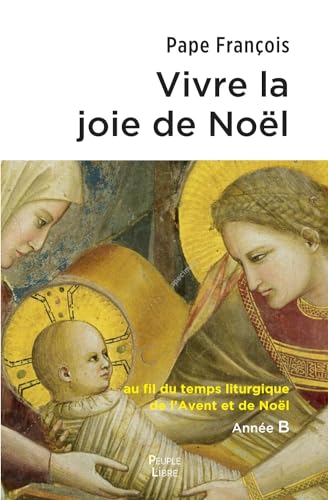 Vivre la joie de Noël: Au fil du temps liturgique de l'Avent et de Noël
