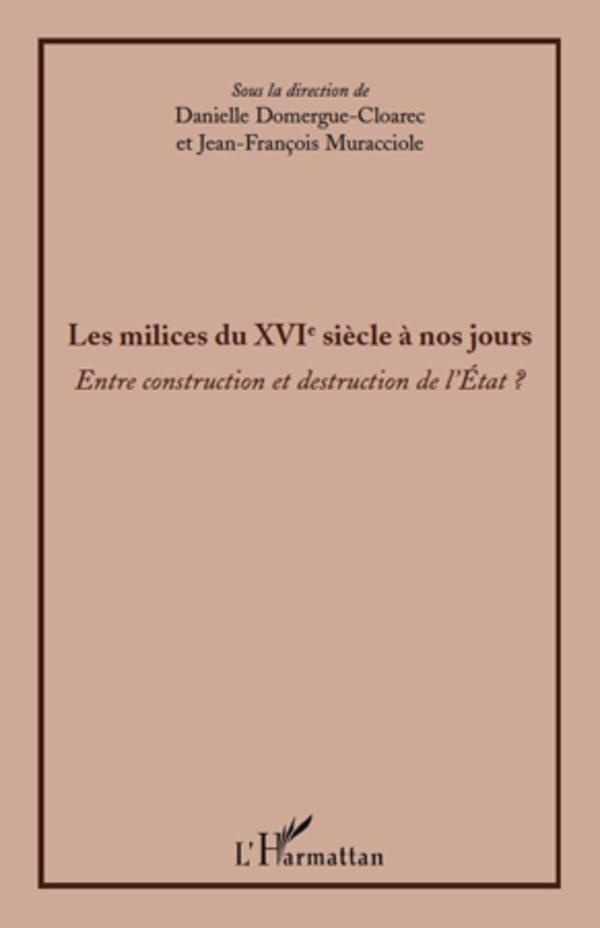 Les milices du XVI siècle à nos jours - entre construction et destruction de l'état?