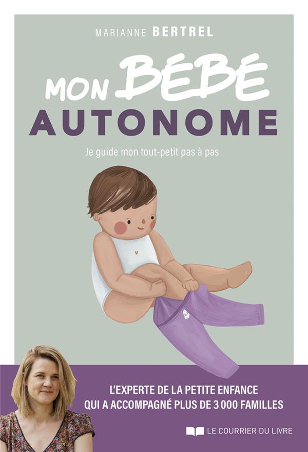 Mon bébé autonome: Je guide mon tout-petit pas à pas